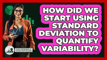 How Did We Start Using Standard Deviation To Quantify Variability? - The Friendly Statistician