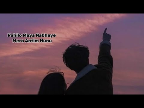 Pahilo Maya Navaye Mero Antim Hunu Lyrics  Apurva Tamang
