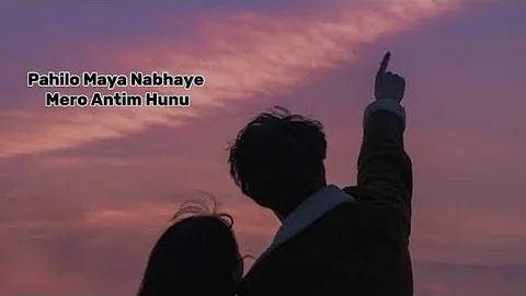 Pahilo Maya Navaye Mero Antim Hunu Lyrics || Apurva Tamang