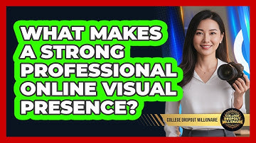 What Makes A Strong Professional Online Visual Presence?