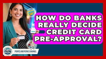 How Do Banks Really Decide Credit Card Pre-approval? - Points and Perks Channel