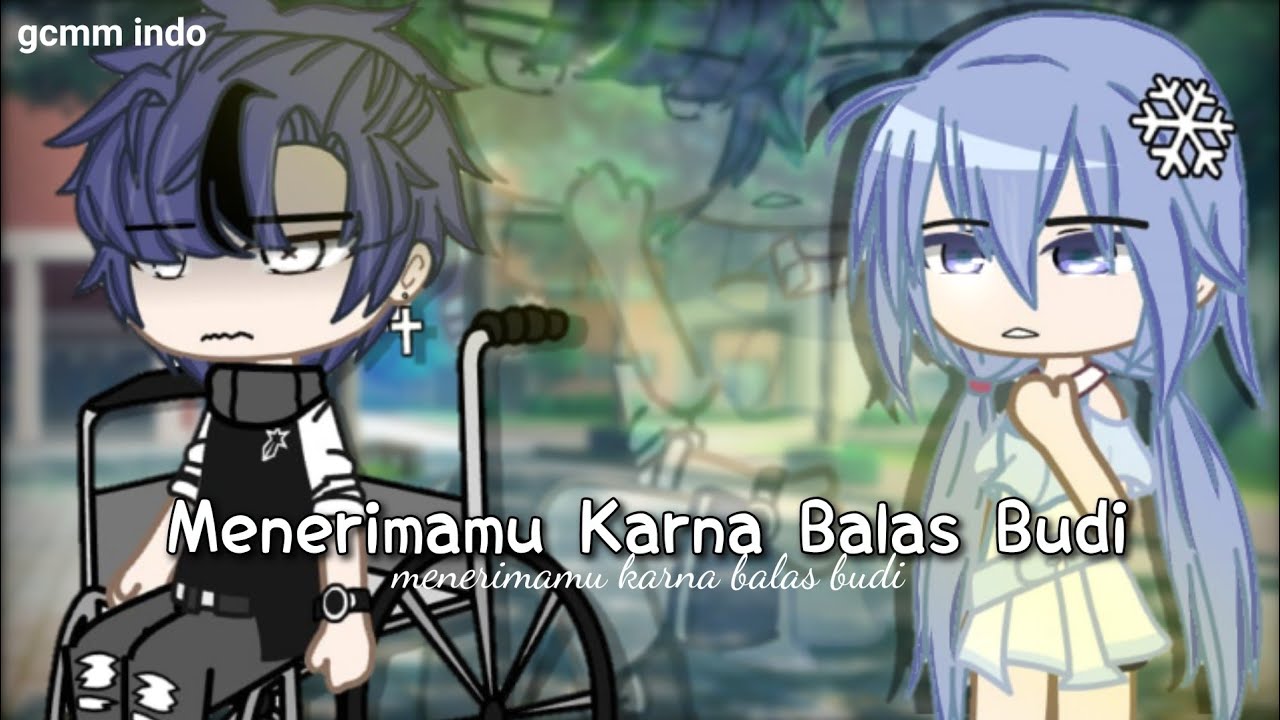 ☆ Menerimamu Karna Balas Budi ☆|| GCMM indo || by:Veilaa Official