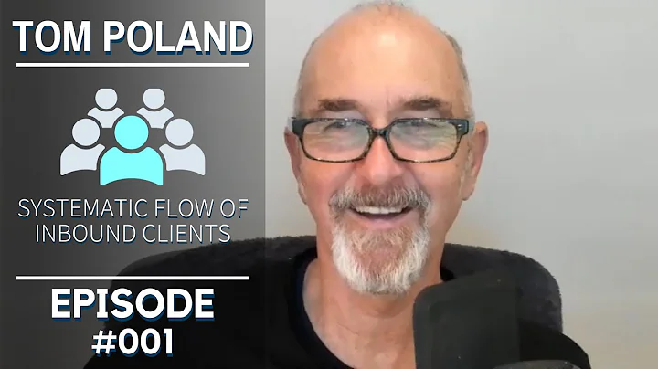 Tom Poland: Get a Systematic Flow of Inbound Clien...