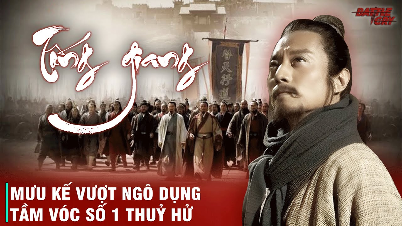 TẦM VÓC THỰC SỰ CỦA TỐNG GIANG VÌ SAO CÓ THỂ CẦM ĐẦU LƯƠNG SƠN BẠC