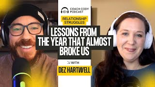 Lessons from the Year That Almost Broke Us | Relationship Struggles with Dez Hartwell