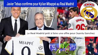 ✅JUANLU SANCHEZ AU REAL MADRID---- JAVIER TEBAS CONFIRME POUR KYLIAN MBAPPE