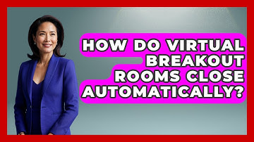 How Do Virtual Breakout Rooms Close Automatically? - Virtual Communication Hub