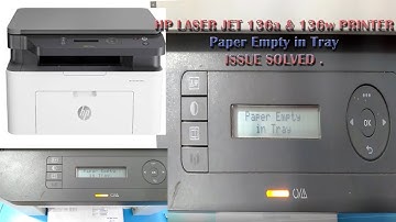 HP Laser Jet 136A(4ZB85A) And 136w(4ZB86A) MFP Printer Paper Empty in Tray Fixed.