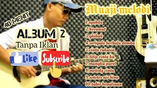 ACOUSTIC KEREN MUAJI MELODIES ALBUM 2|ACOUSTIC GITAR COVER|40 MENIT TANPA IKLAN, WAJIB BET BUAT PLAY