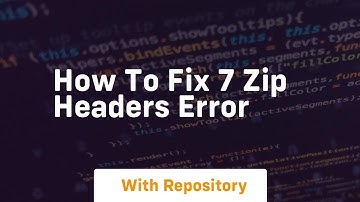 how to fix 7 zip headers error