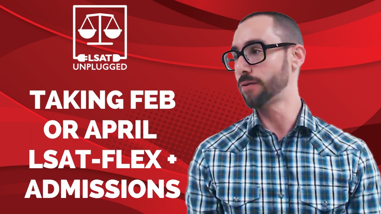 Taking February or April LSAT-Flex + Law School Admissions