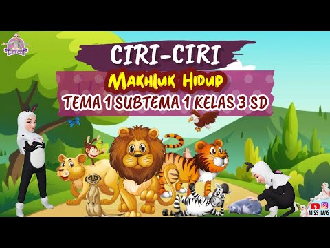 CIRI CIRI MAKHLUK HIDUP || KELAS 3 SD MATERI IPA TEMA 1 SUBTEMA 1