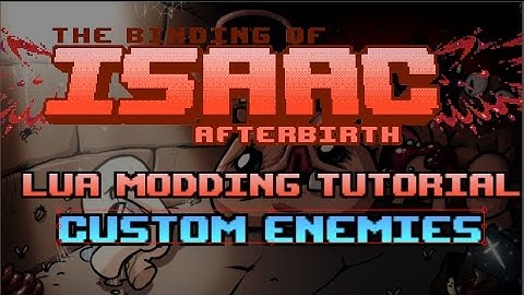 The Binding of Isaac Afterbirth+ LUA Modding Tutorial #6 - CUSTOM ENEMIES FROM SPRITE TO LUA