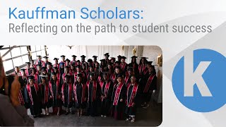 Kauffman Scholars: Reflecting on the path to student success