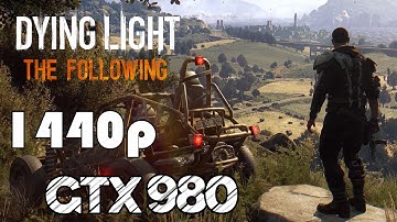 Dying Light: The Following ▶️ 1440p Max Settings | GTX 980 & i7 4790K