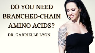 Do You Need BranchedChain Amino Acids?
