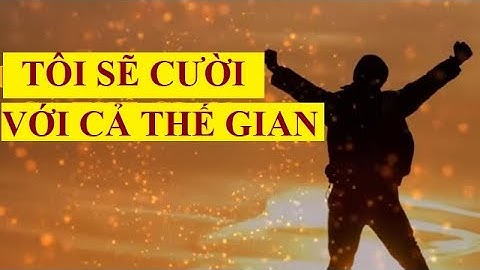 TÔI SẼ CƯỜI VỚI CẢ THẾ GIAN - Tờ kinh diệu kỳ số 7 | Nghe liên tục 30 ngày