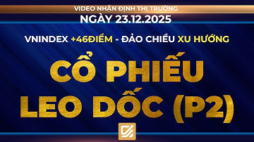Chứng khoán ngày 23/12/2025 :Vnindex +46đ - Đảo chiều xu hướng - Cổ phiếu leo dốc (P2)