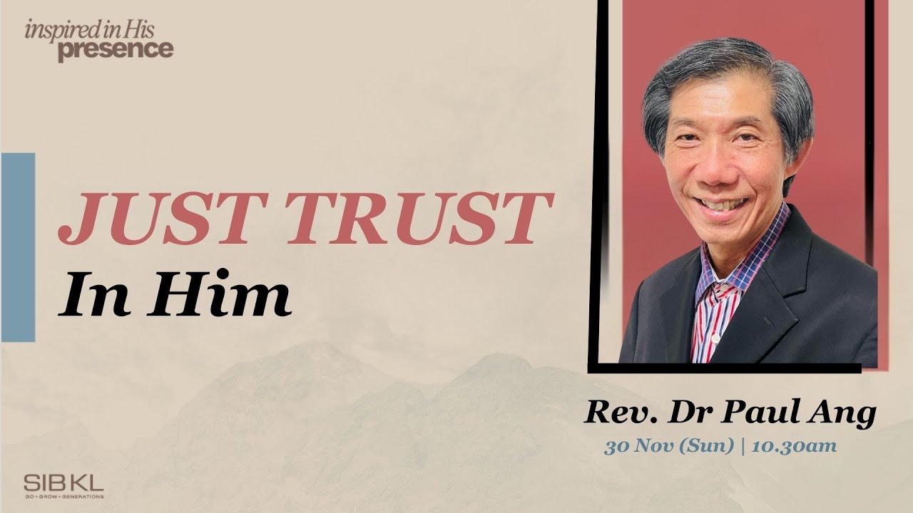 Just Trust in Him - Rev. Dr Paul Ang // 30 Nov 2025 (10:30AM, GMT+8)
