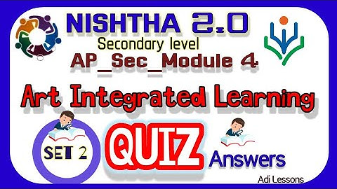 AP_Sec_Module 4. ART INTEGRATED LEARNING SET 2 QUIZ 20/20 NISHTHA 2.0 SECONDARY LEVEL MODULE 4 QUIZ