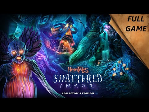 NEVERTALES SHATTERED IMAGE CE FULL GAME Complete walkthrough gameplay + BONUS & HIDDEN Chapters