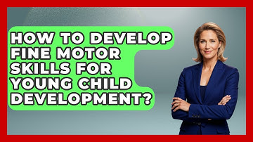 How To Develop Fine Motor Skills For Young Child Development? - Brain Development Hub