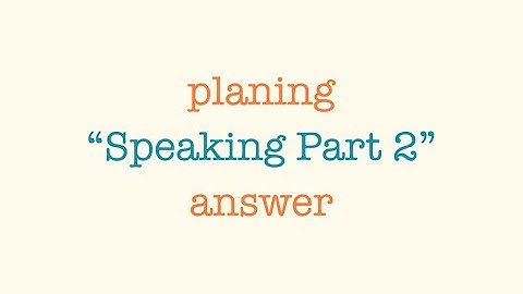 "Trả lời mọi bài Speaking PART 2 với Model subjects!"