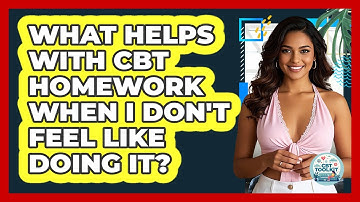 What Helps With CBT Homework When I Don