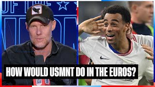 Would USMNT be able to win the Euros if they played in it this Summer? | SOTU