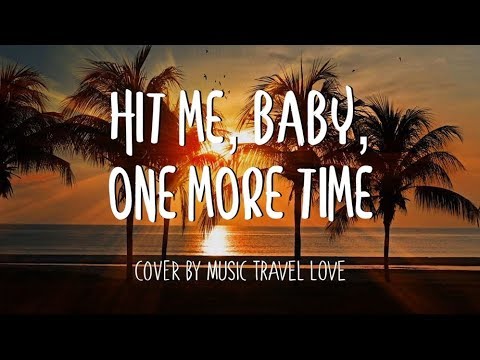 Hit Me Baby One More Time - Music Travel Love Cover