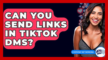 Can You Send Links In TikTok DMs? - Everyday-Networking