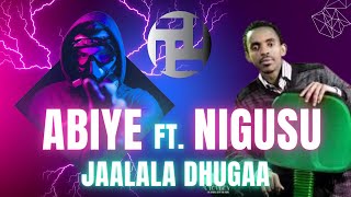 Abiye ft Nigusu Tamirat | Jaalala Dhugaa | አብዬ ft ንጉሱ ታምራት | ጃላላ ዱጋ