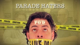 PO'D: Parade Haters