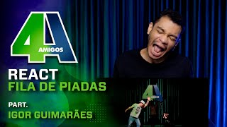 4 Amigos - React Fila de Piadas - Part. Igor Guimarães