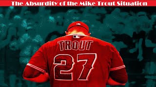 The Absurdity of the Mike Trout Situation