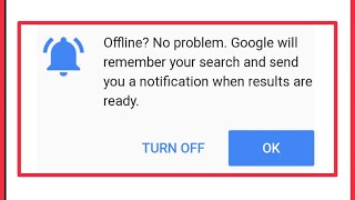 Offline? No Problem Google Will Remember search send Notification Chrome Problem In Android