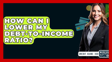 How Can I Lower My Debt-to-Income Ratio? - CreditGuide360.com