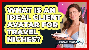 What Is an Ideal Client Avatar for Travel Niches?