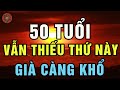 Đến 50 Tuổi Vẫn Thiếu 8 Thứ Này Thì Càng Già Càng Khổ