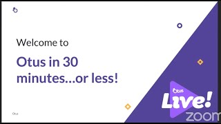 Otus in 30 minutes...or less Live Demo: 7/13/2023