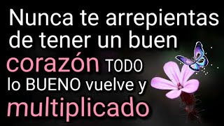 🦋nunca te arrepientas de tener un buen corazón,Porque todo lo bueno vuelve multiplicado