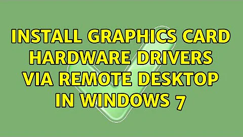 Install graphics card hardware drivers via remote desktop in Windows 7 (2 Solutions!!)