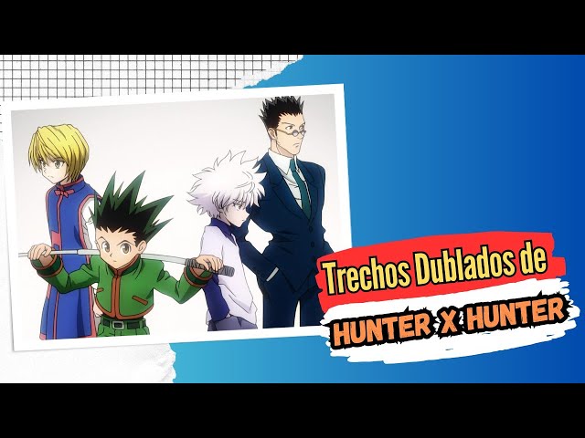 CONHEÇA O ELENCO DE HUNTER X HUNTER 2011 DUBLADO 