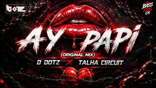 AY PAPI ORIGINAL MIX - D DOTZ x TALHA CIRCUIT Latin Circuit EDM 2026 BASS KING CR