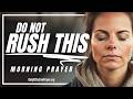 You’re Meant For More—Don’t Rush God’s Timing | Blessed Morning Prayer To Start Your Day With God