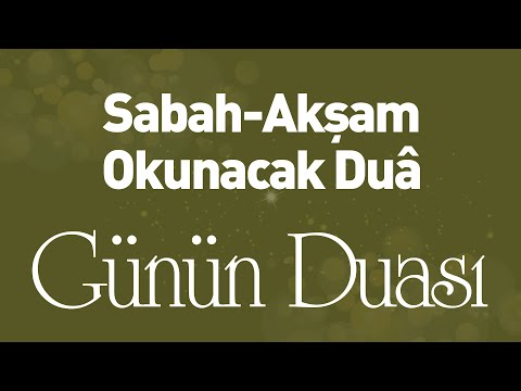 Sabah-Akşam Okunacak Duâ - Günün Duası - İLK TV