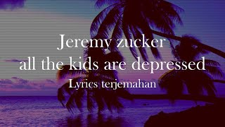 Jeremy Zucker - all the kids are depressed [Lyrics Indonesia]