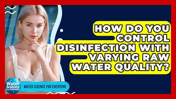 How Do You Control Disinfection With Varying Raw Water Quality? - Water Science For Everyone