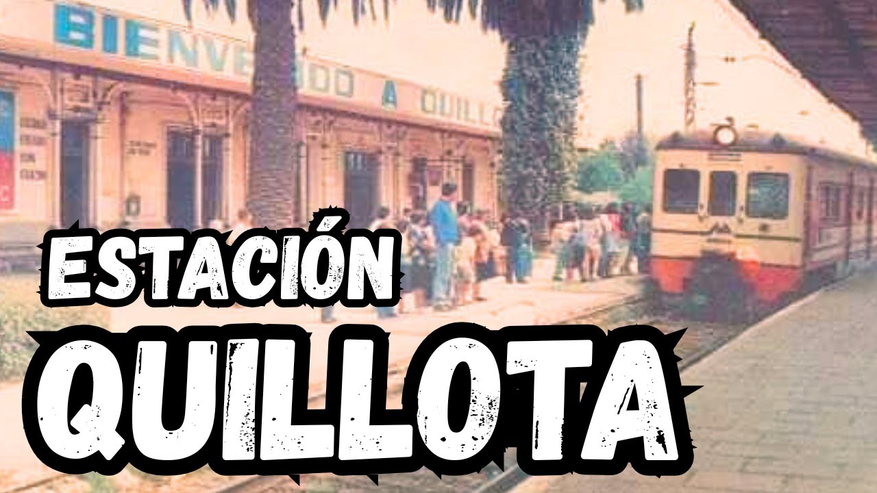 ESTACIÓN QUILLOTA || Cuando los rieles pasaban por la ciudad