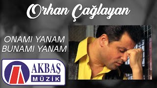 Orhan Çağlayan - Onamı Yanam Bunamı Yanam Resimi